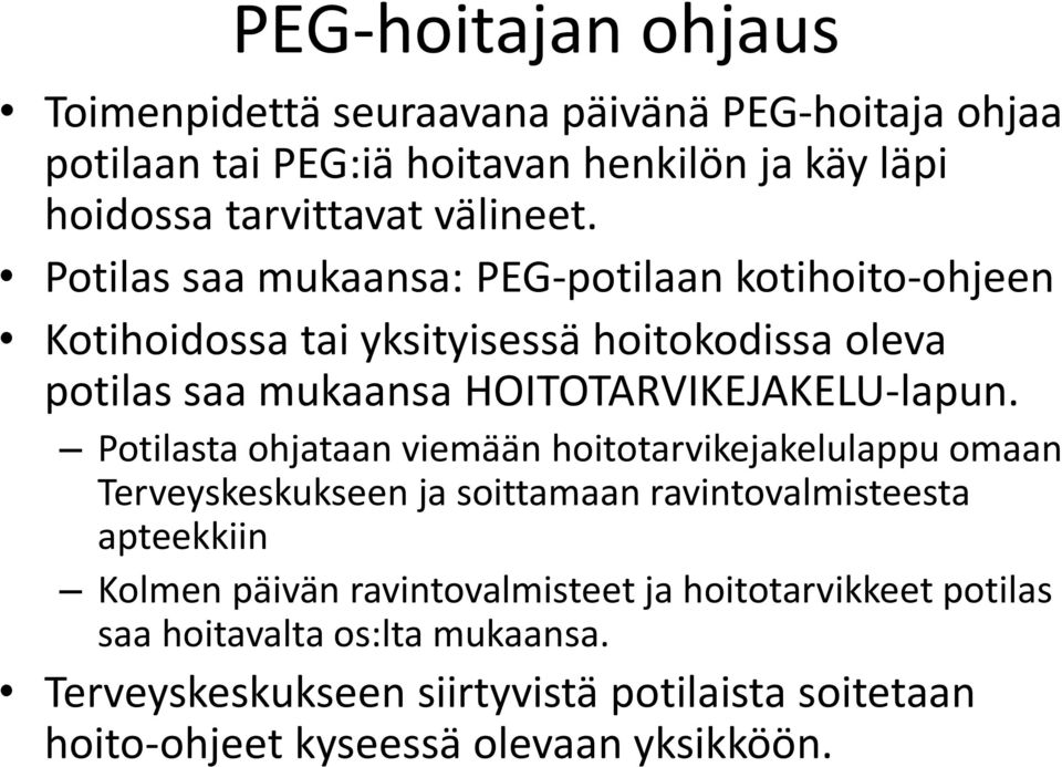 Potilasta ohjataan viemään hoitotarvikejakelulappu omaan Terveyskeskukseen ja soittamaan ravintovalmisteesta apteekkiin Kolmen päivän