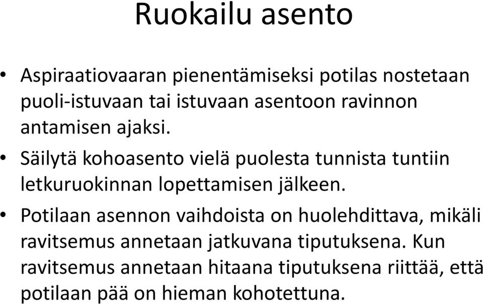 Säilytä kohoasento vielä puolesta tunnista tuntiin letkuruokinnan lopettamisen jälkeen.