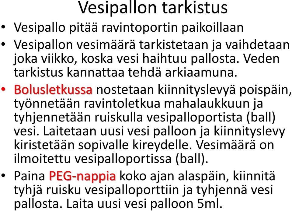 Bolusletkussa nostetaan kiinnityslevyä poispäin, työnnetään ravintoletkua mahalaukkuun ja tyhjennetään ruiskulla vesipalloportista (ball) vesi.