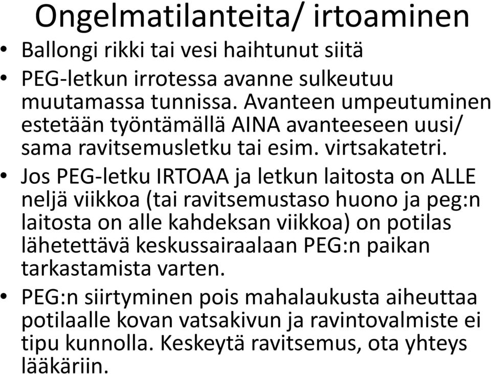 Jos PEG-letku IRTOAA ja letkun laitosta on ALLE neljä viikkoa (tai ravitsemustaso huono ja peg:n laitosta on alle kahdeksan viikkoa) on potilas