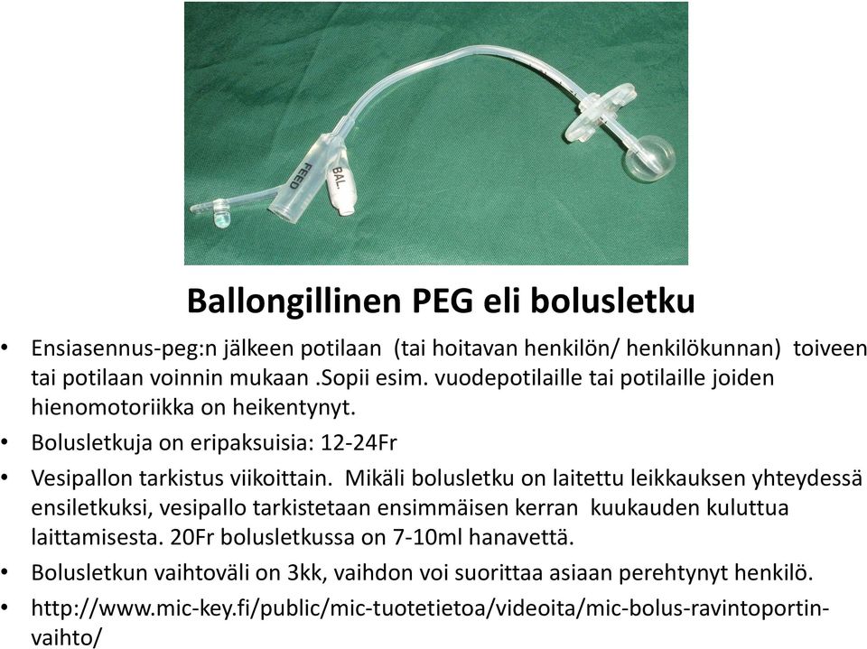 Mikäli bolusletku on laitettu leikkauksen yhteydessä ensiletkuksi, vesipallo tarkistetaan ensimmäisen kerran kuukauden kuluttua laittamisesta.