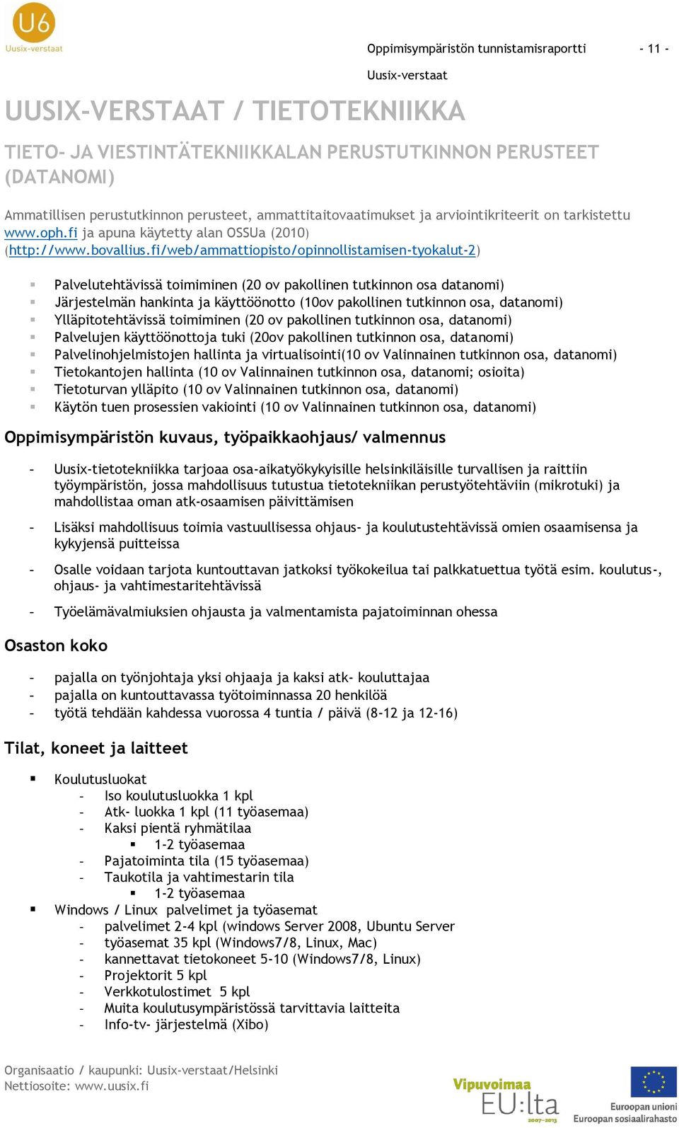 fi/web/ammattiopisto/opinnollistamisen-tyokalut-2) Palvelutehtävissä toimiminen (20 ov pakollinen tutkinnon osa datanomi) Järjestelmän hankinta ja käyttöönotto (10ov pakollinen tutkinnon osa,