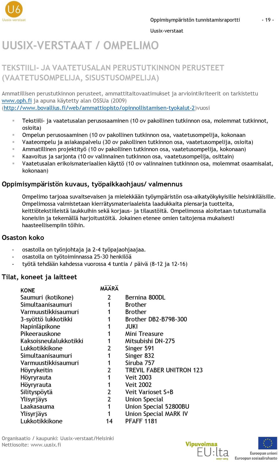 fi/web/ammattiopisto/opinnollistamisen-tyokalut-2)vuosi Tekstiili- ja vaatetusalan perusosaaminen (10 ov pakollinen tutkinnon osa, molemmat tutkinnot, osioita) Ompelun perusosaaminen (10 ov