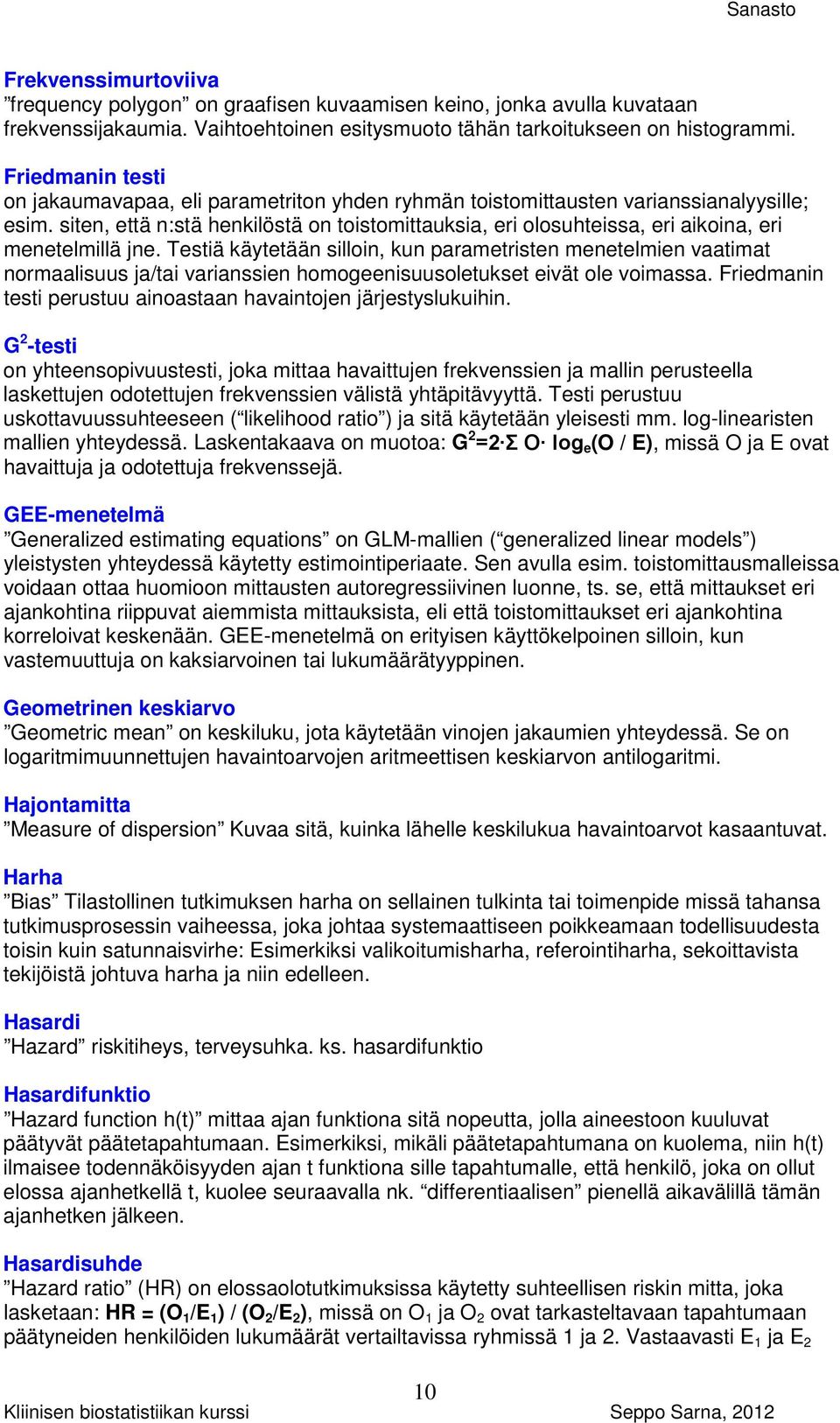 siten, että n:stä henkilöstä on toistomittauksia, eri olosuhteissa, eri aikoina, eri menetelmillä jne.