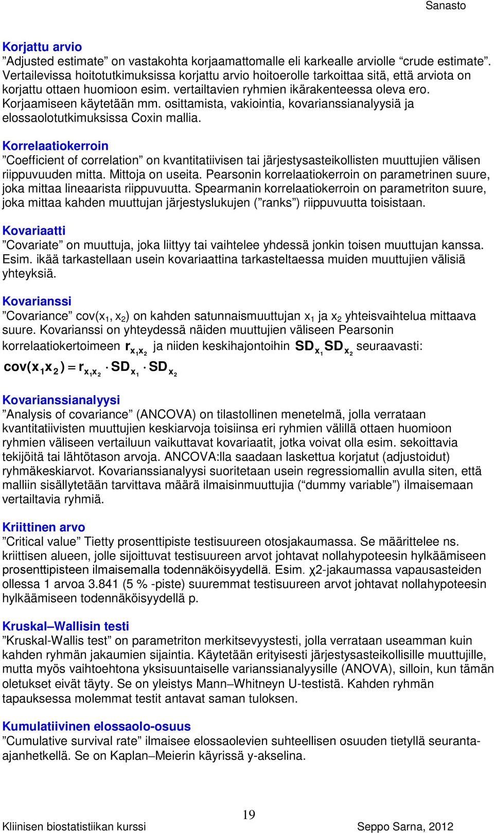 osittamista, vakiointia, kovarianssianalyysiä ja elossaolotutkimuksissa Coxin mallia.