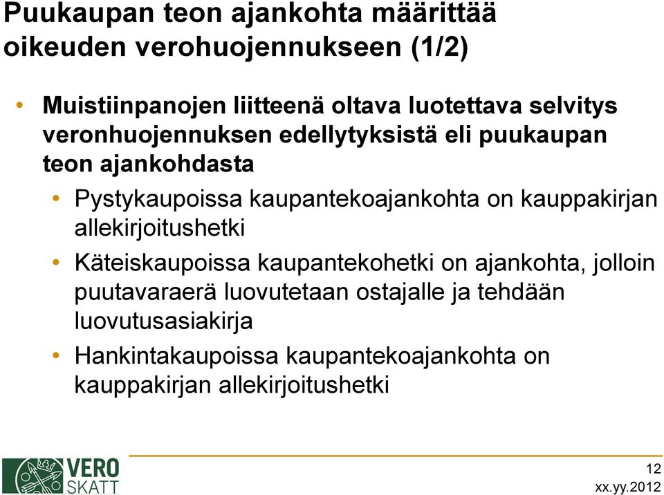 kauppakirjan allekirjoitushetki Käteiskaupoissa kaupantekohetki on ajankohta, jolloin puutavaraerä luovutetaan