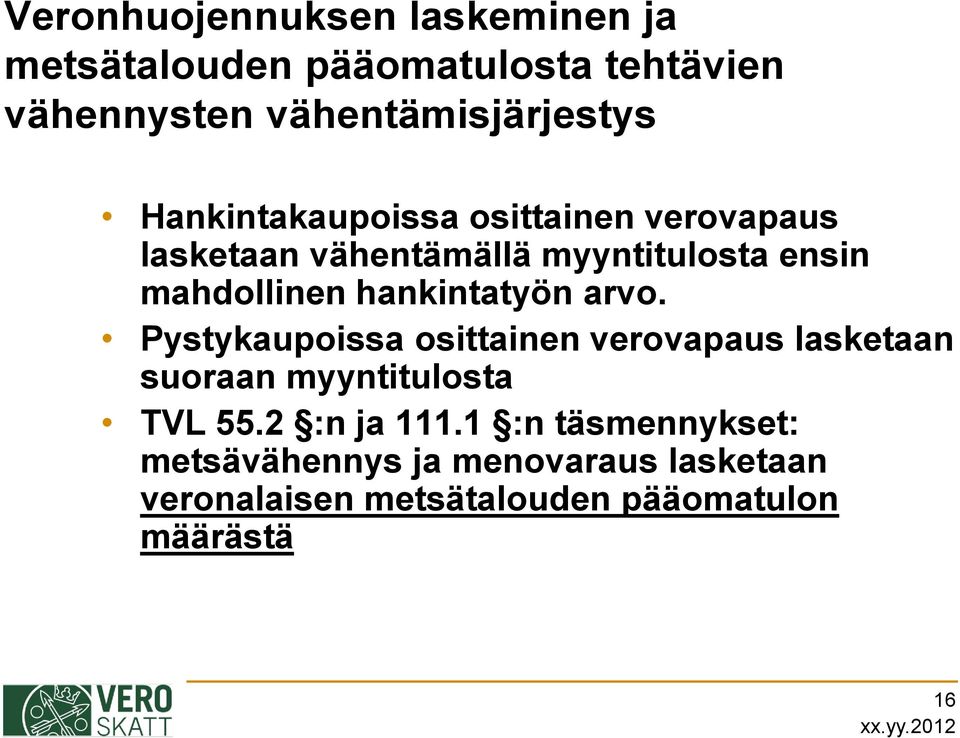 hankintatyön arvo. Pystykaupoissa osittainen verovapaus lasketaan suoraan myyntitulosta TVL 55.