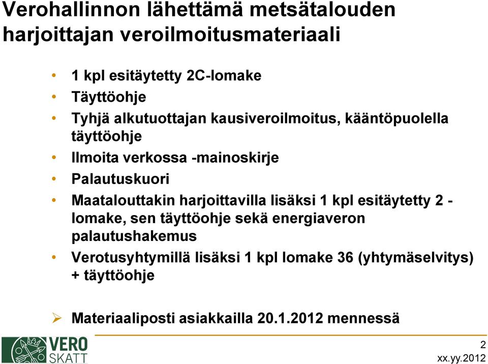 Maatalouttakin harjoittavilla lisäksi 1 kpl esitäytetty 2 - lomake, sen täyttöohje sekä energiaveron