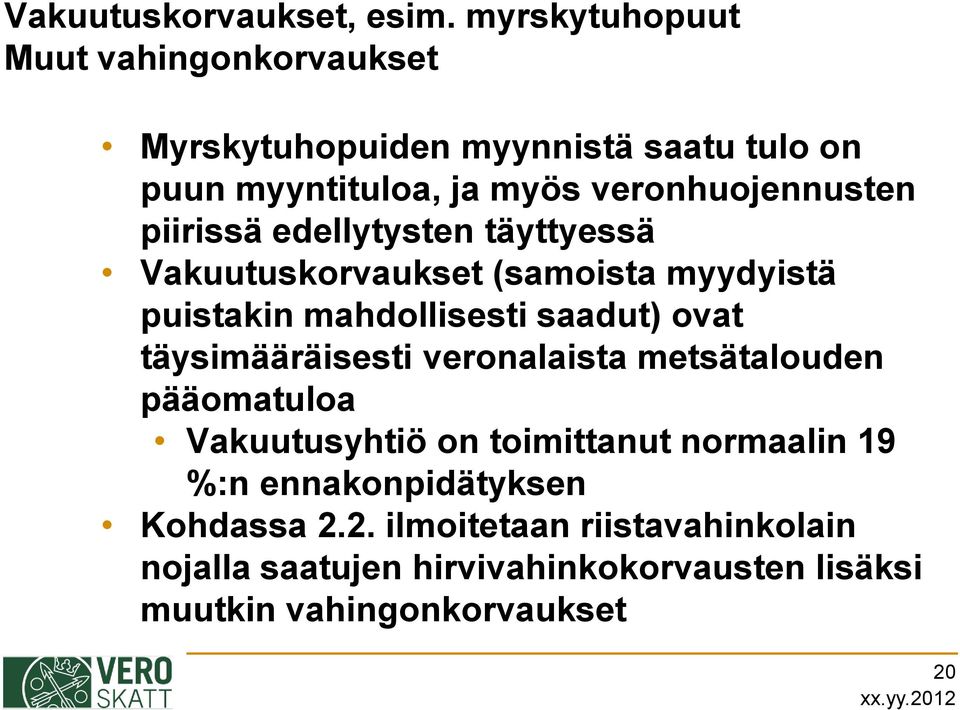 piirissä edellytysten täyttyessä Vakuutuskorvaukset (samoista myydyistä puistakin mahdollisesti saadut) ovat