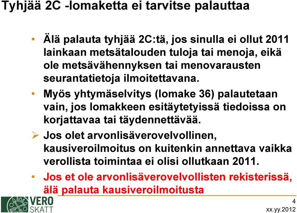 Myös yhtymäselvitys (lomake 36) palautetaan vain, jos lomakkeen esitäytetyissä tiedoissa on korjattavaa tai täydennettävää.