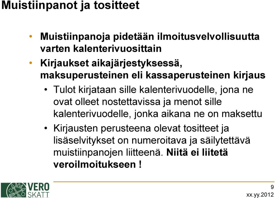 ovat olleet nostettavissa ja menot sille kalenterivuodelle, jonka aikana ne on maksettu Kirjausten perusteena olevat