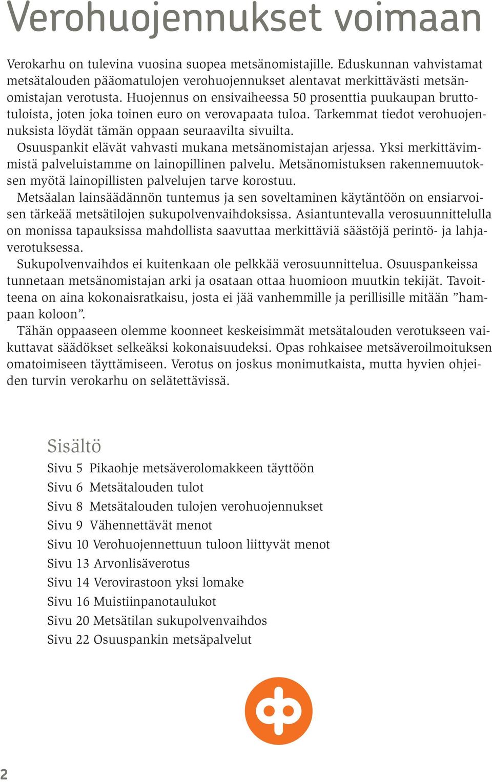 Osuuspankit elävät vahvasti mukana metsänomistajan arjessa. Yksi merkittävimmistä palveluistamme on lainopillinen palvelu.