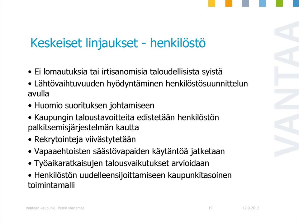 palkitsemisjärjestelmän kautta Rekrytointeja viivästytetään Vapaaehtoisten säästövapaiden käytäntöä jatketaan