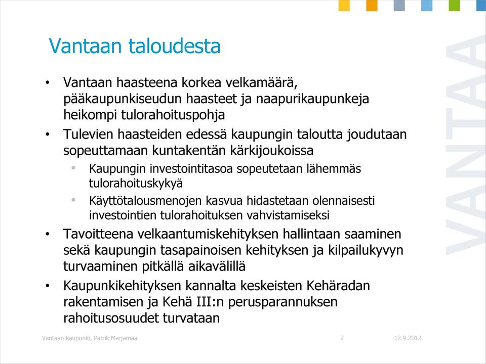 olennaisesti investointien tulorahoituksen vahvistamiseksi Tavoitteena velkaantumiskehityksen hallintaan saaminen sekä kaupungin tasapainoisen kehityksen ja kilpailukyvyn