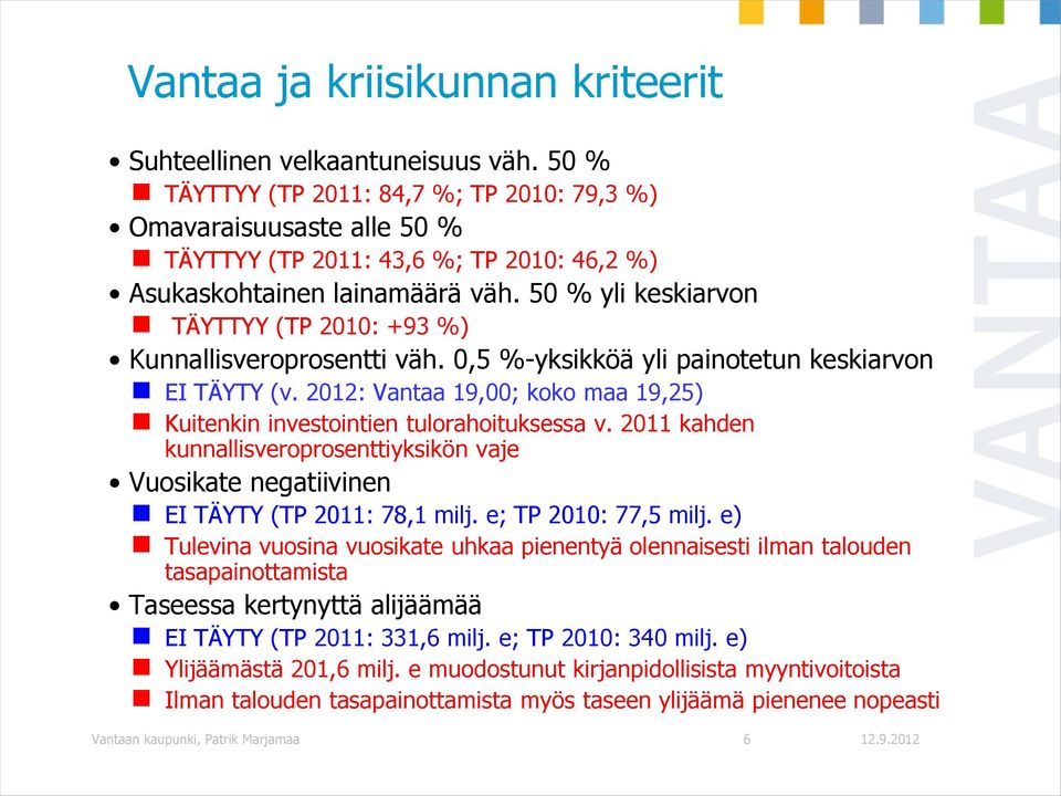 50 % yli keskiarvon TÄYTTYY (TP 2010: +93 %) Kunnallisveroprosentti väh. 0,5 %-yksikköä yli painotetun keskiarvon EI TÄYTY (v.