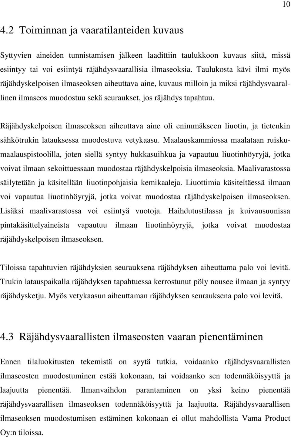 Räjähdyskelpoisen ilmaseoksen aiheuttava aine oli enimmäkseen liuotin, ja tietenkin sähkötrukin latauksessa muodostuva vetykaasu.