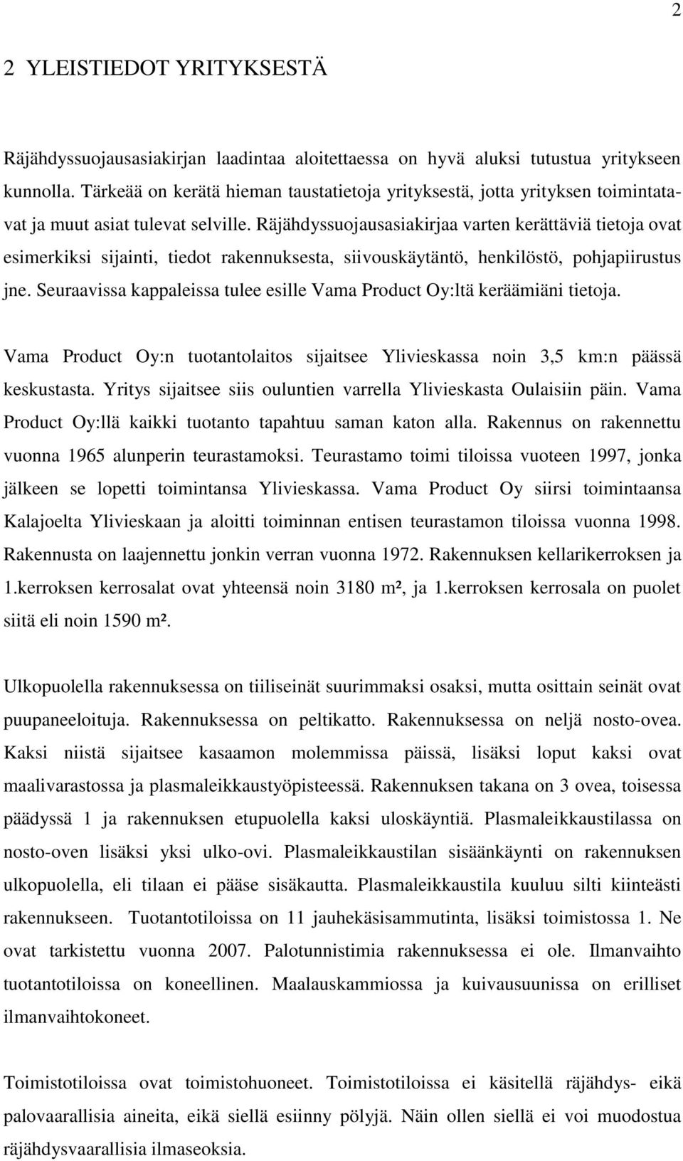 Räjähdyssuojausasiakirjaa varten kerättäviä tietoja ovat esimerkiksi sijainti, tiedot rakennuksesta, siivouskäytäntö, henkilöstö, pohjapiirustus jne.