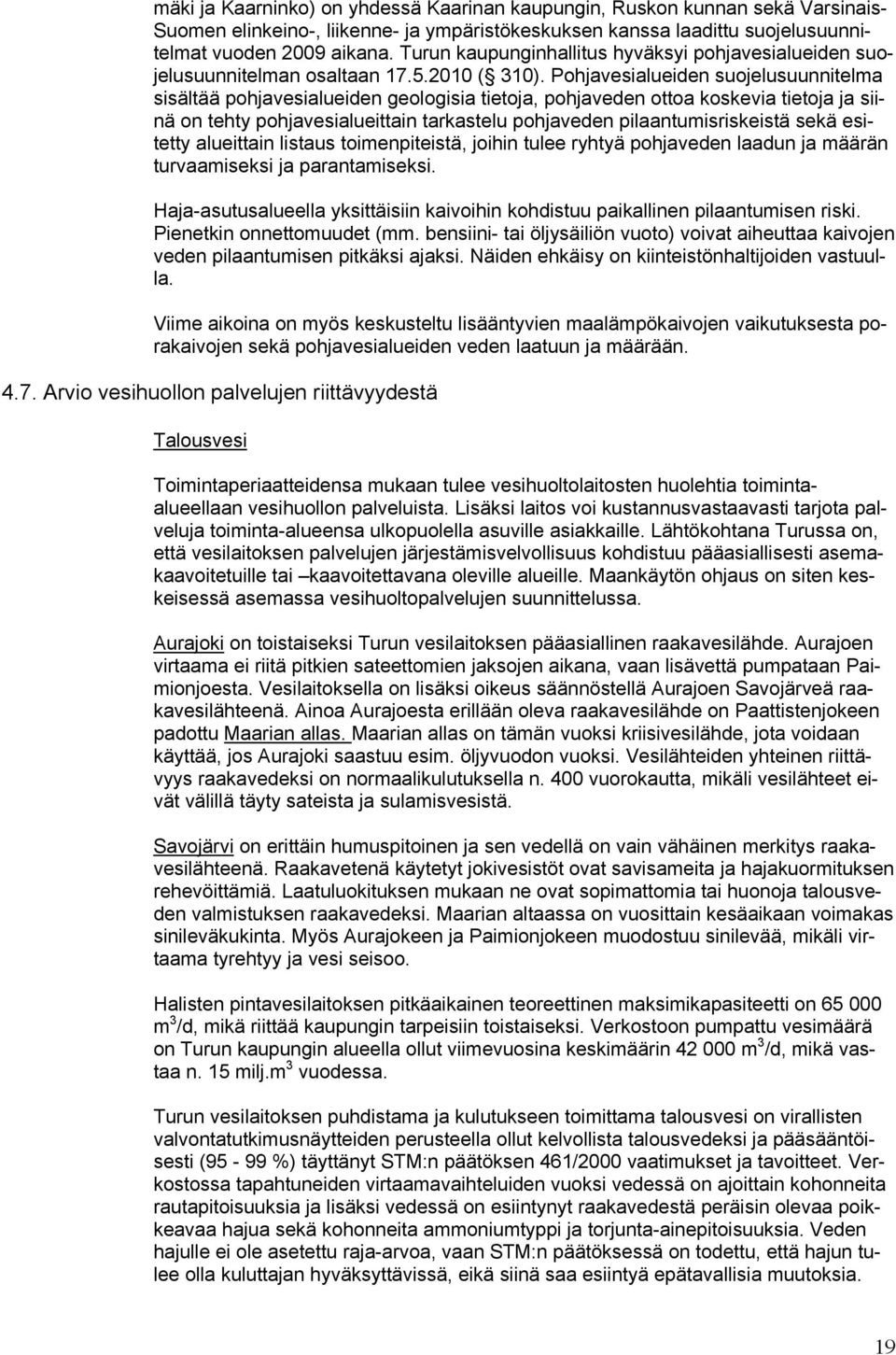 Pohjavesialueiden suojelusuunnitelma sisältää pohjavesialueiden geologisia tietoja, pohjaveden ottoa koskevia tietoja ja siinä on tehty pohjavesialueittain tarkastelu pohjaveden pilaantumisriskeistä