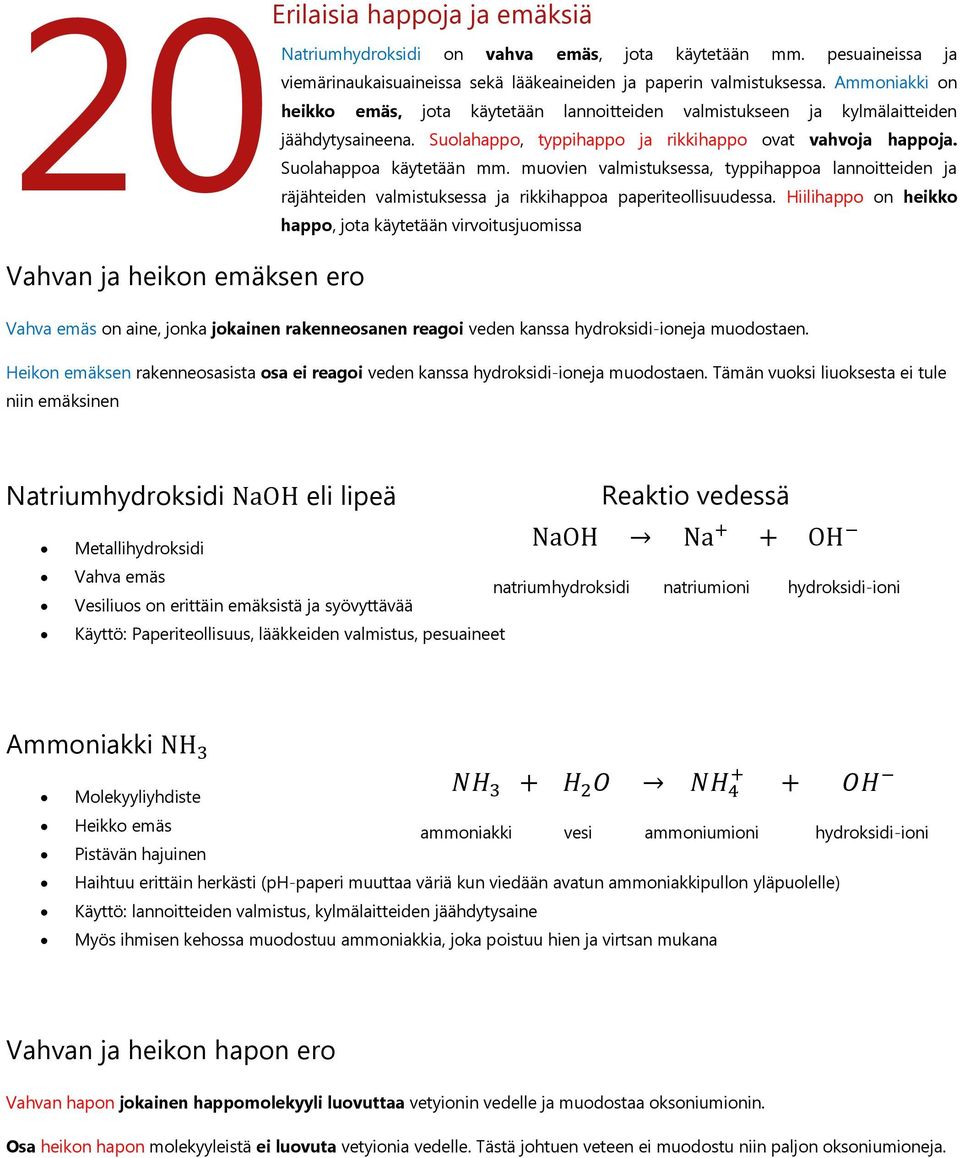 muovien valmistuksessa, typpihappoa lannoitteiden ja räjähteiden valmistuksessa ja rikkihappoa paperiteollisuudessa.