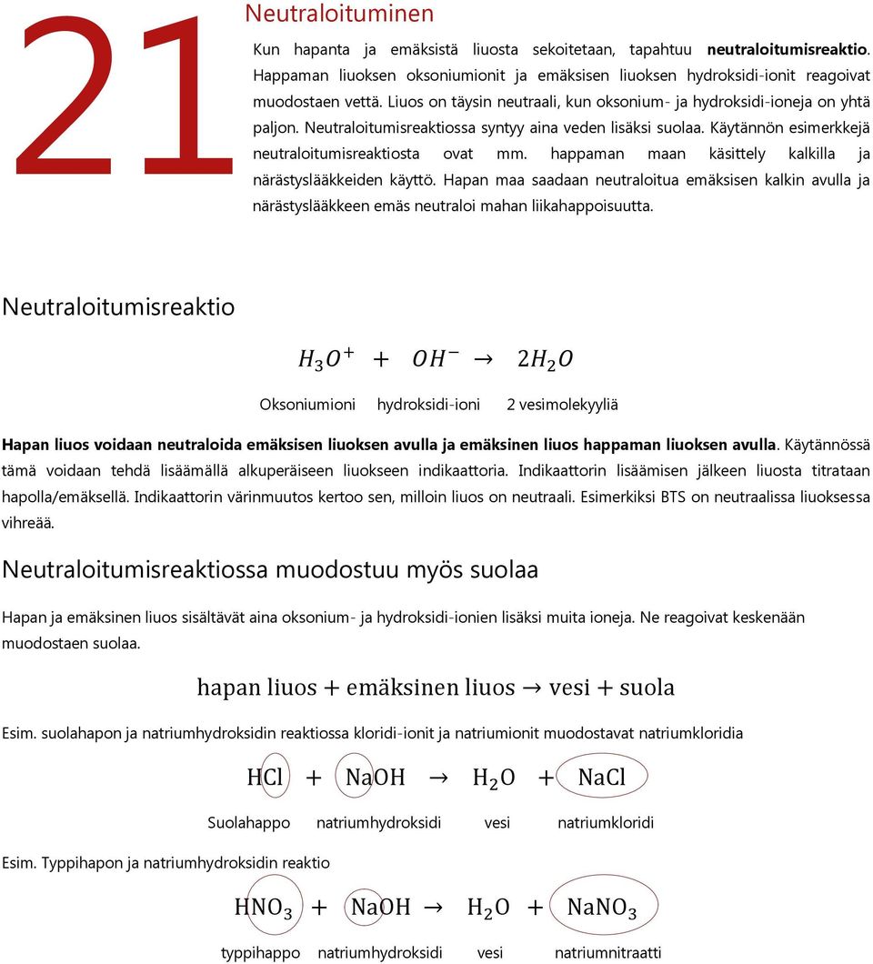 happaman maan käsittely kalkilla ja närästyslääkkeiden käyttö. Hapan maa saadaan neutraloitua emäksisen kalkin avulla ja närästyslääkkeen emäs neutraloi mahan liikahappoisuutta.