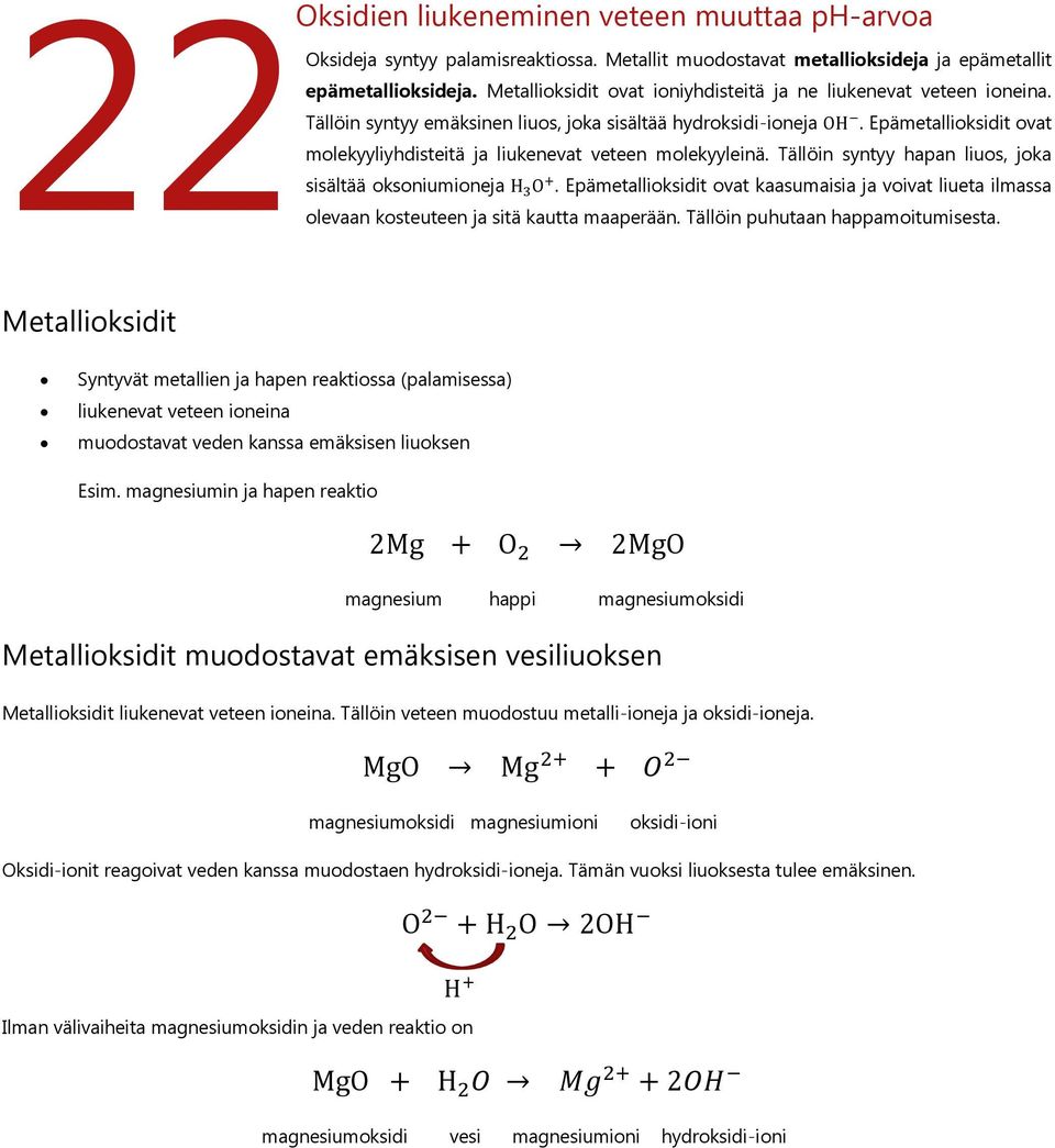 . Epämetallioksidit ovat molekyyliyhdisteitä ja liukenevat veteen molekyyleinä. Tällöin syntyy hapan liuos, joka.