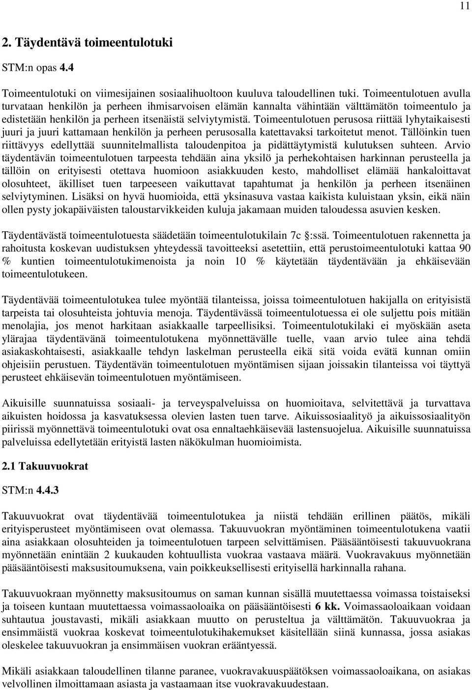 Toimeentulotuen perusosa riittää lyhytaikaisesti juuri ja juuri kattamaan henkilön ja perheen perusosalla katettavaksi tarkoitetut menot.