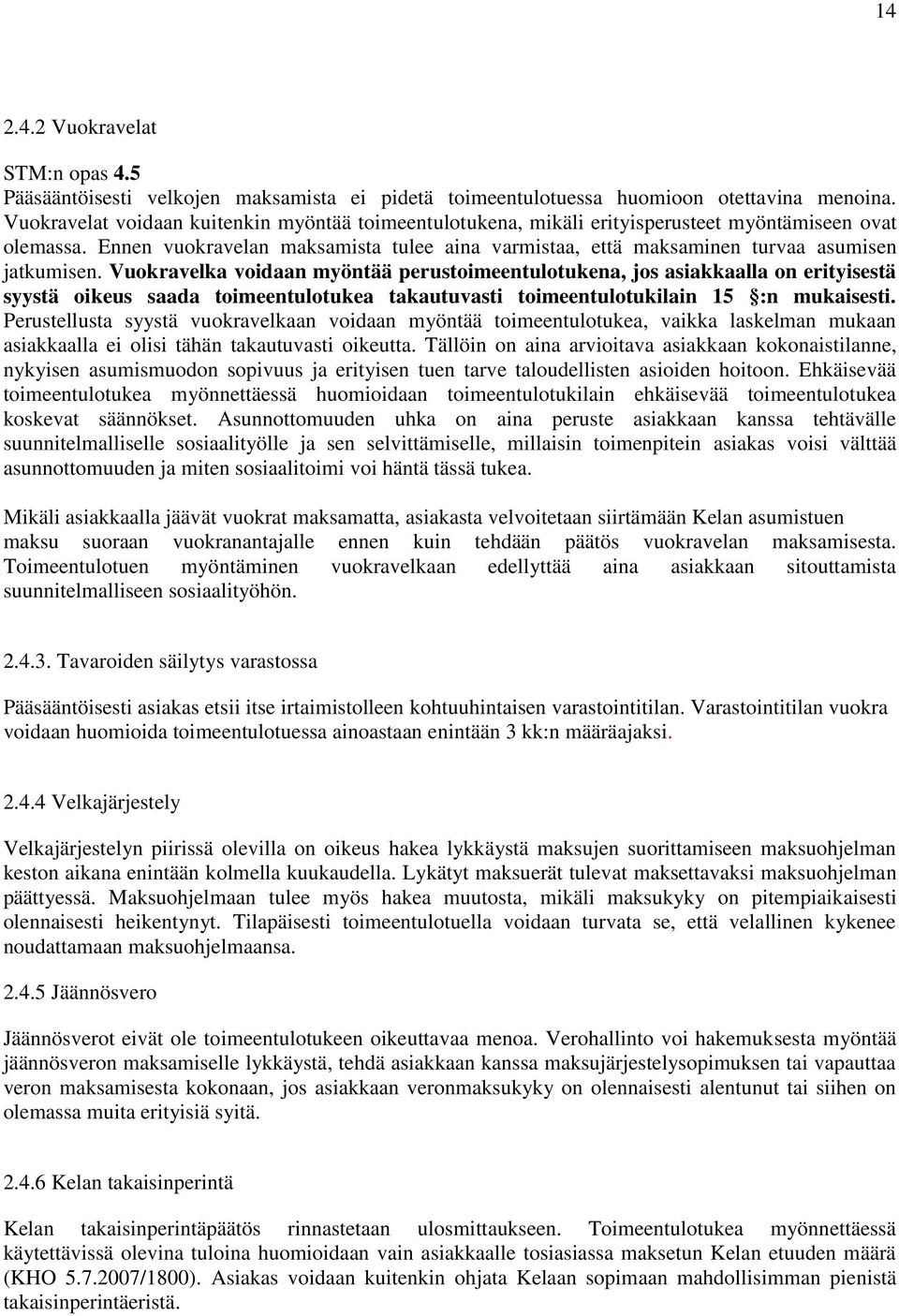 Ennen vuokravelan maksamista tulee aina varmistaa, että maksaminen turvaa asumisen jatkumisen.