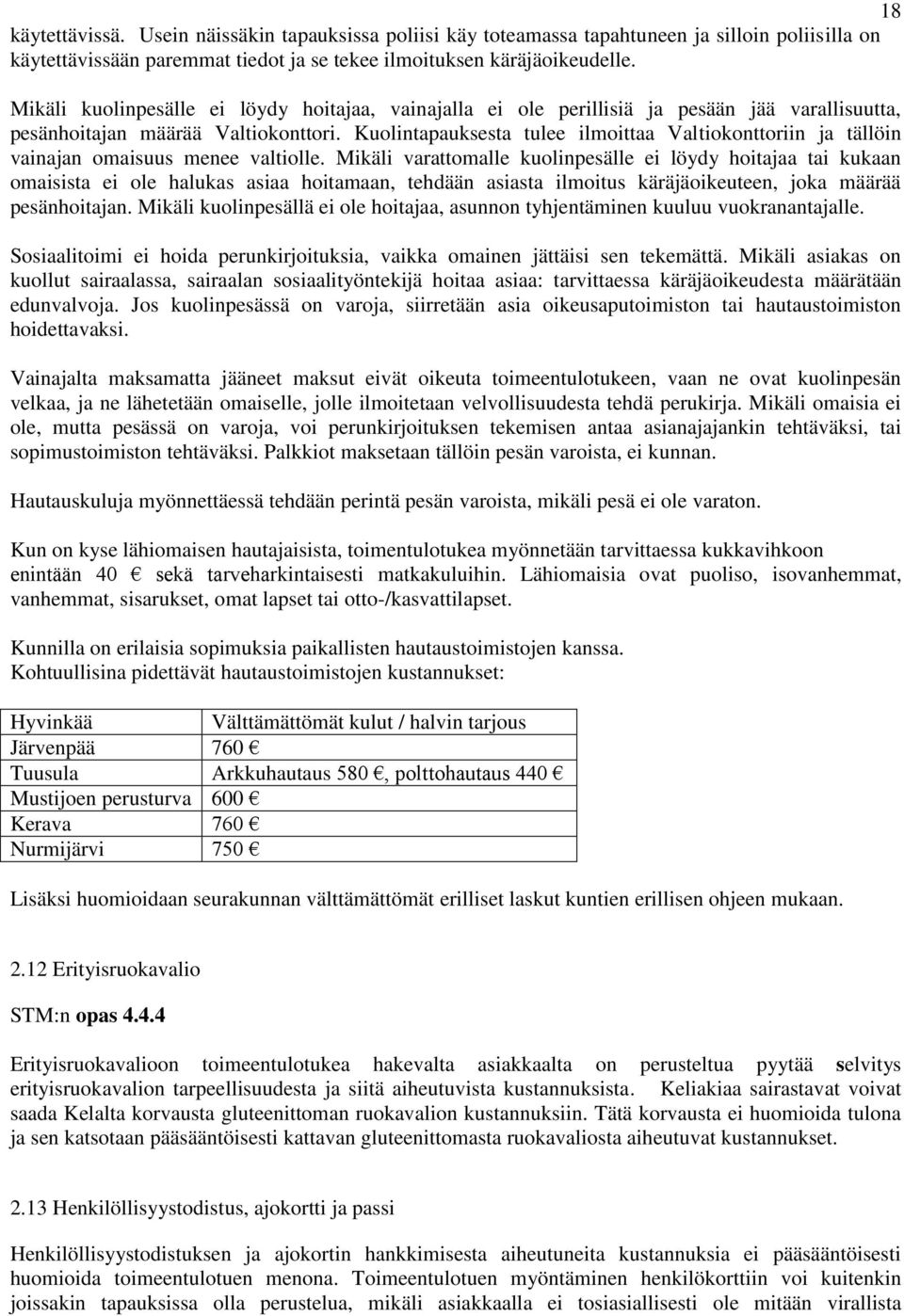 Kuolintapauksesta tulee ilmoittaa Valtiokonttoriin ja tällöin vainajan omaisuus menee valtiolle.