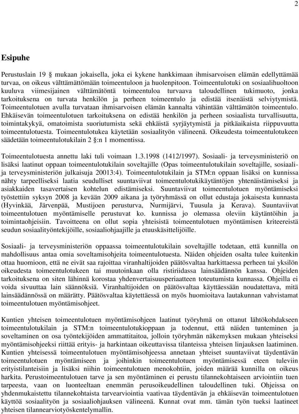 itsenäistä selviytymistä. Toimeentulotuen avulla turvataan ihmisarvoisen elämän kannalta vähintään välttämätön toimeentulo.