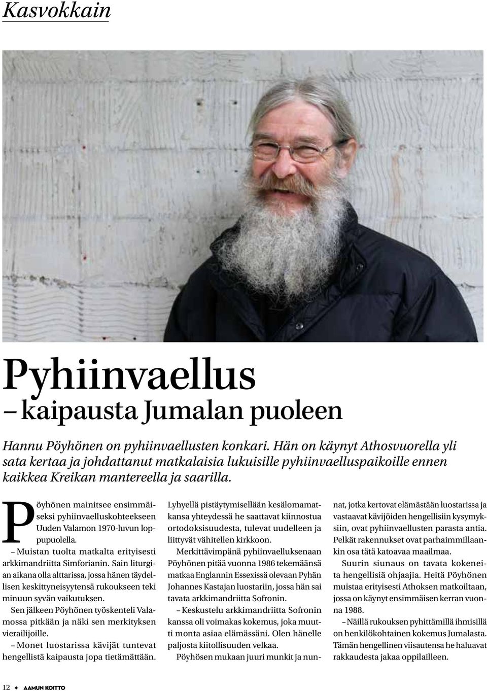 Pöyhönen mainitsee ensimmäiseksi pyhiinvaelluskohteekseen Uuden Valamon 1970-luvun loppupuolella. Muistan tuolta matkalta erityisesti arkkimandriitta Simforianin.