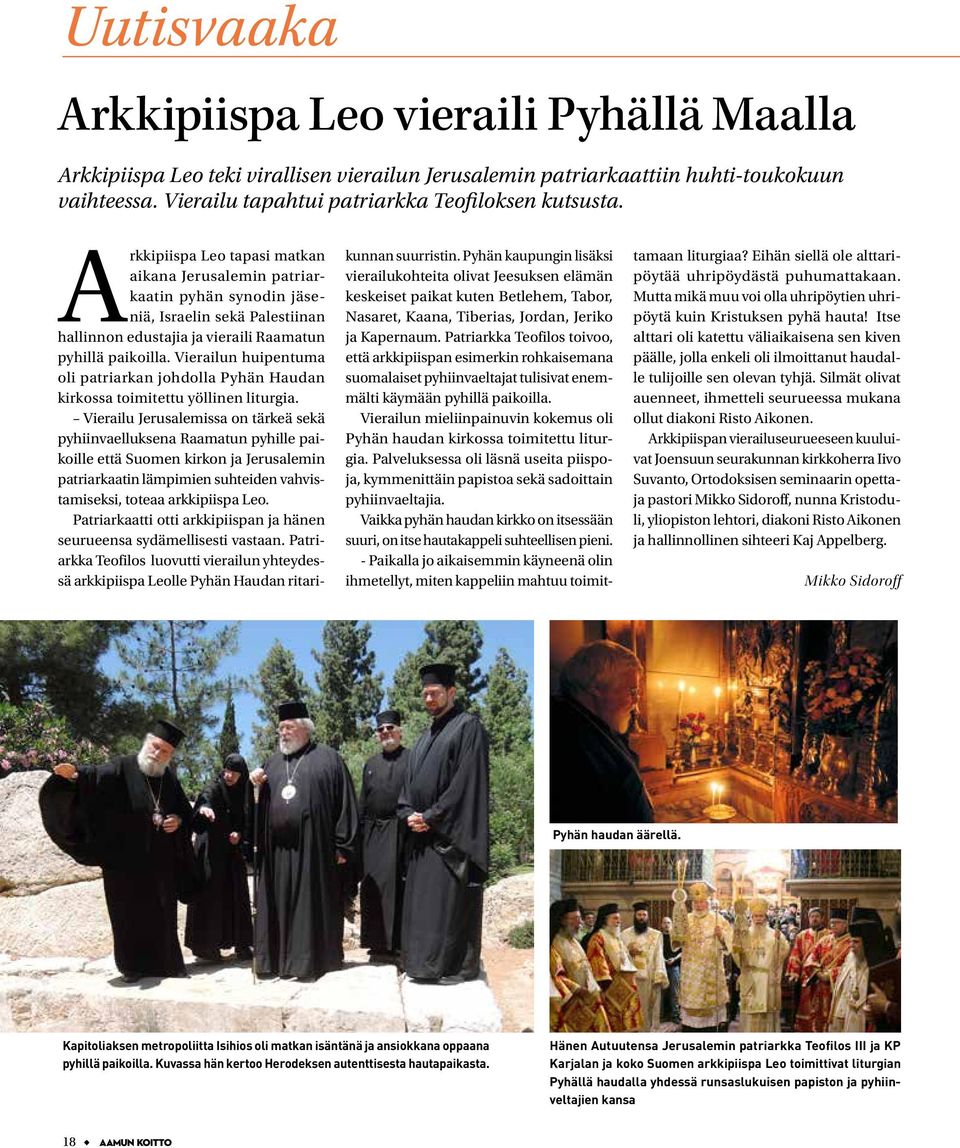 Vierailun huipentuma oli patriarkan johdolla Pyhän Haudan kirkossa toimitettu yöllinen liturgia.