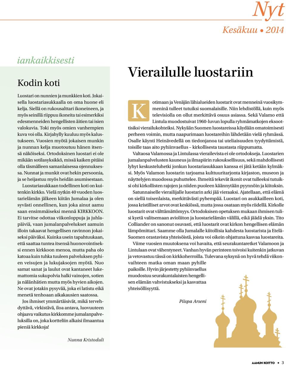 Kirjahylly kuuluu myös kalustukseen. Vuosien myötä jokaisen munkin ja nunnan kelja muotoutuu hänen itsensä näköiseksi.