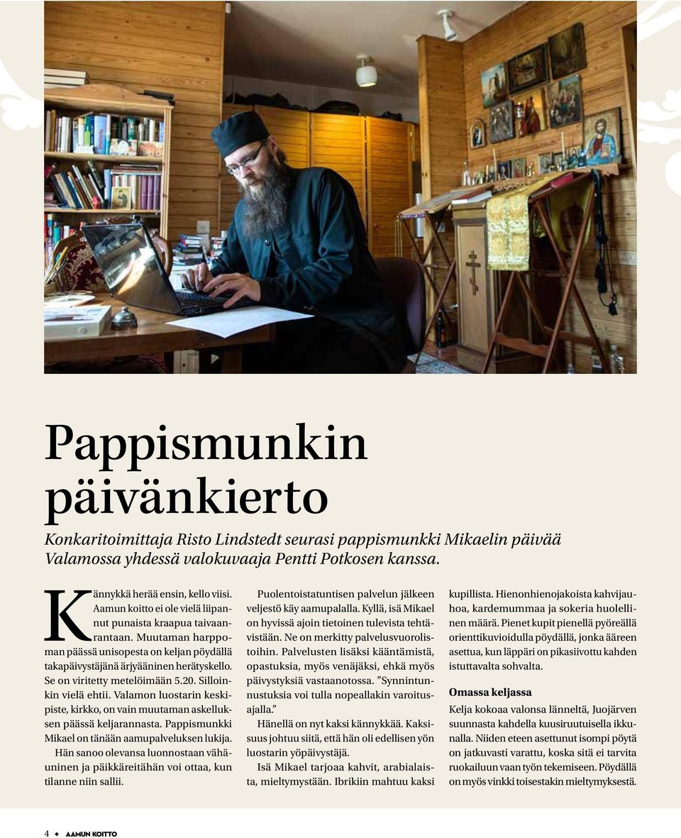 20. Silloinkin vielä ehtii. Valamon luostarin keskipiste, kirkko, on vain muutaman askelluksen päässä keljarannasta. Pappismunkki Mikael on tänään aamupalveluksen lukija.
