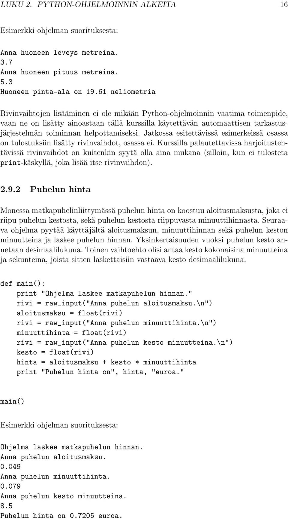 helpottamiseksi. Jatkossa esitettävissä esimerkeissä osassa on tulostuksiin lisätty rivinvaihdot, osassa ei.