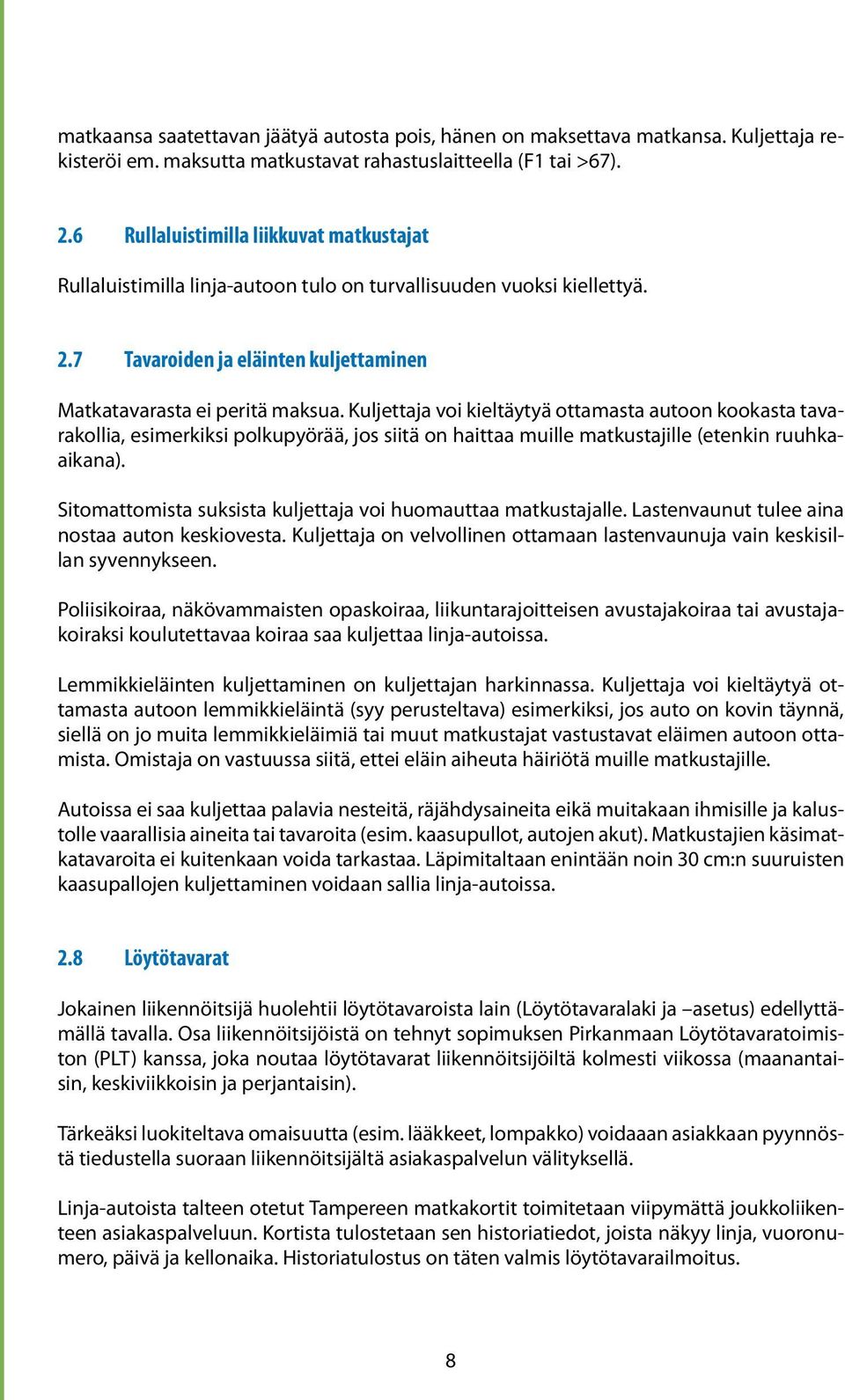 Kuljettaja voi kieltäytyä ottamasta autoon kookasta tavarakollia, esimerkiksi polkupyörää, jos siitä on haittaa muille matkustajille (etenkin ruuhkaaikana).