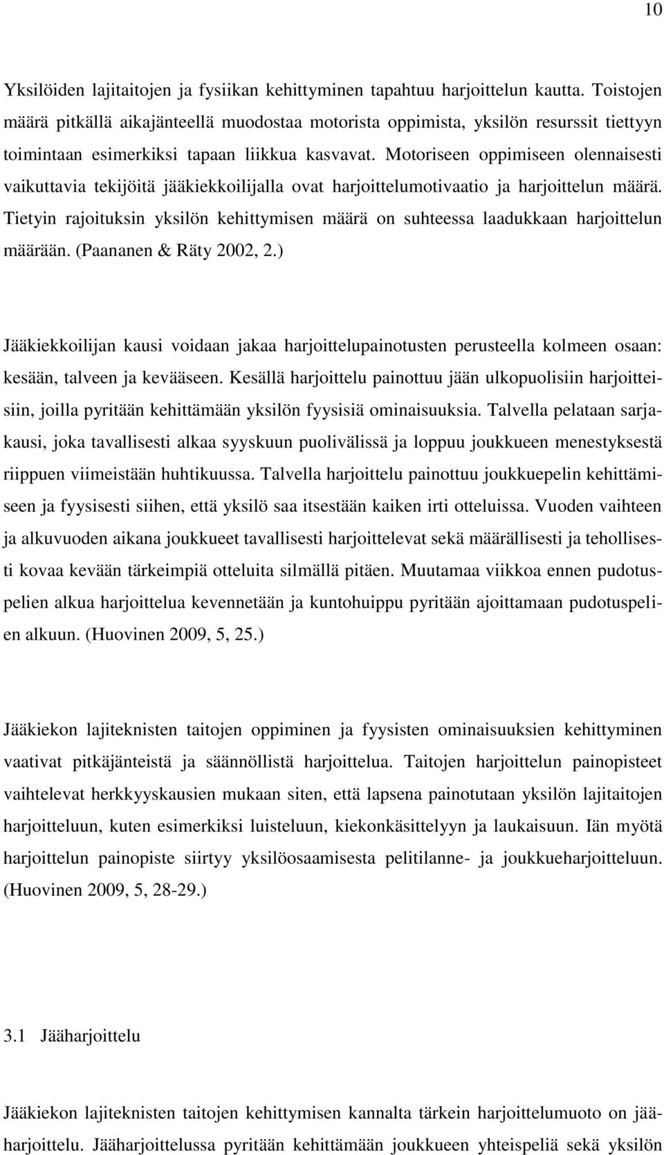 Motoriseen oppimiseen olennaisesti vaikuttavia tekijöitä jääkiekkoilijalla ovat harjoittelumotivaatio ja harjoittelun määrä.