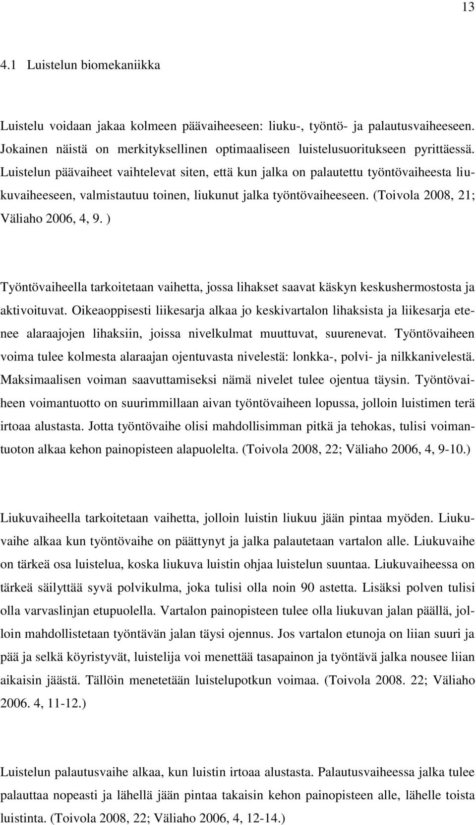 ) Työntövaiheella tarkoitetaan vaihetta, jossa lihakset saavat käskyn keskushermostosta ja aktivoituvat.