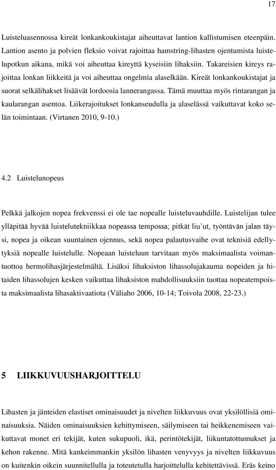 Takareisien kireys rajoittaa lonkan liikkeitä ja voi aiheuttaa ongelmia alaselkään. Kireät lonkankoukistajat ja suorat selkälihakset lisäävät lordoosia lannerangassa.