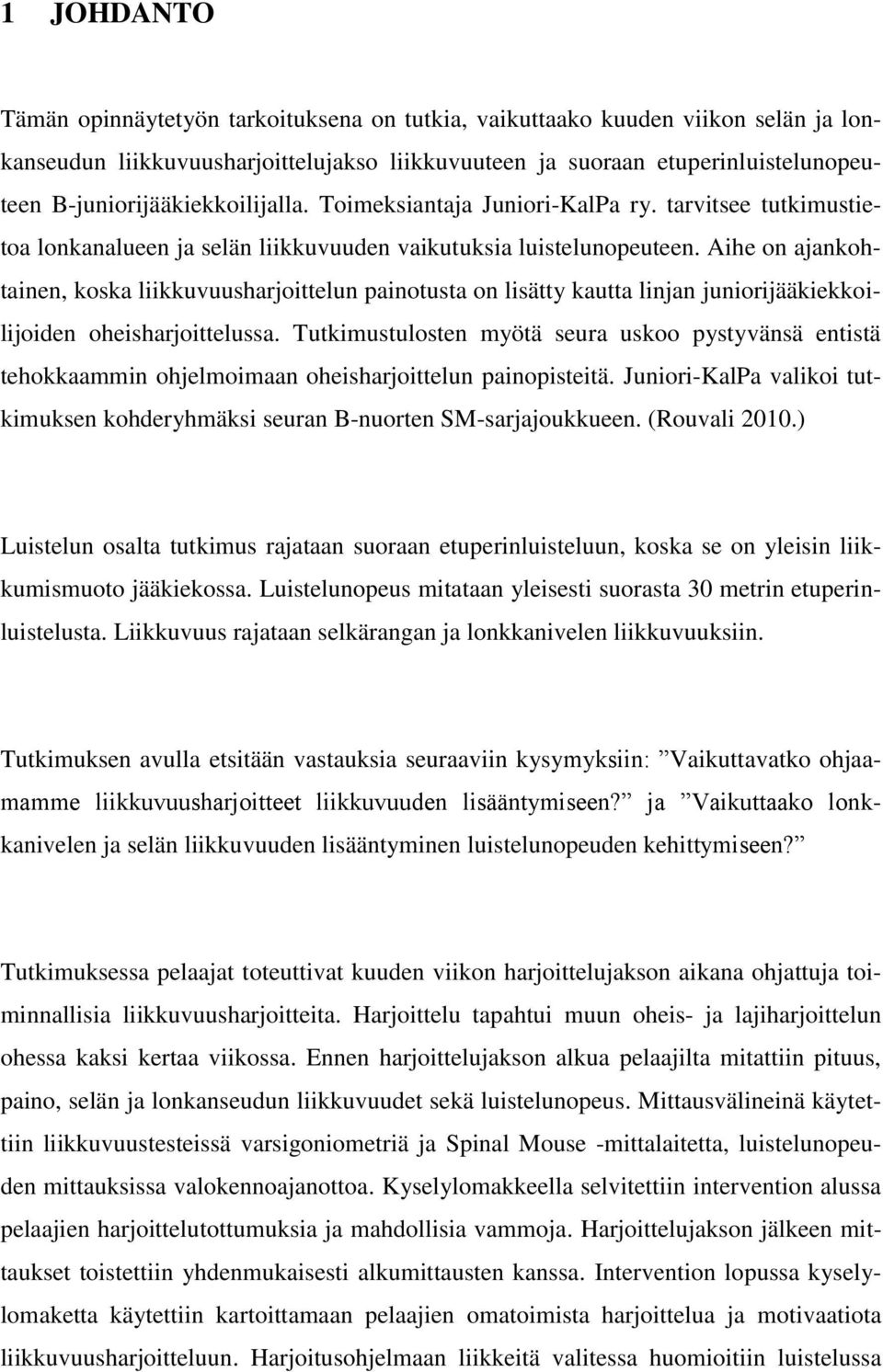 Aihe on ajankohtainen, koska liikkuvuusharjoittelun painotusta on lisätty kautta linjan juniorijääkiekkoilijoiden oheisharjoittelussa.
