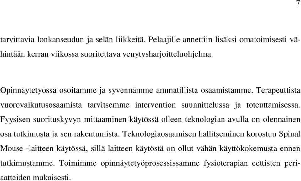 Fyysisen suorituskyvyn mittaaminen käytössä olleen teknologian avulla on olennainen osa tutkimusta ja sen rakentumista.