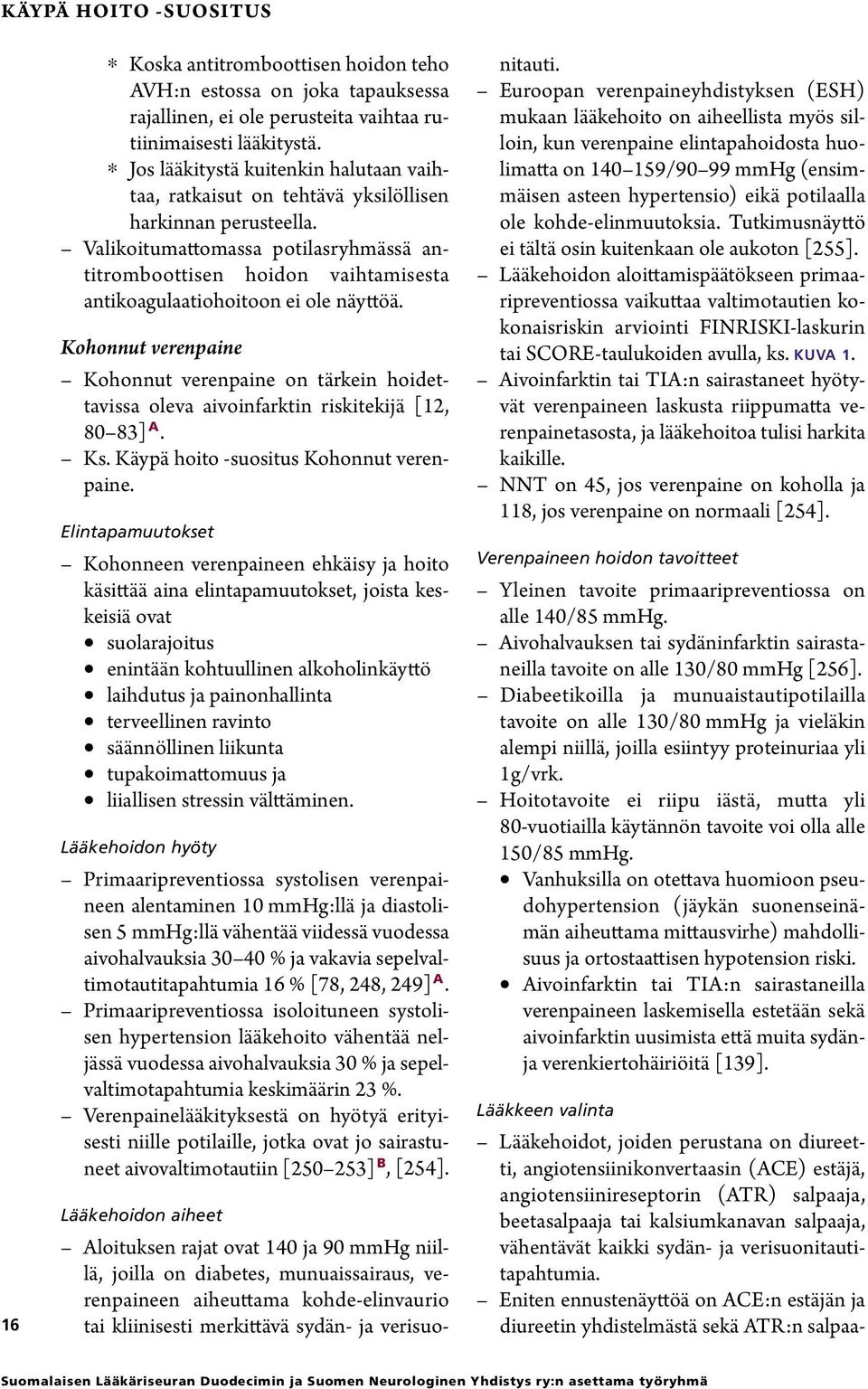 Valikoitumattomassa potilasryhmässä antitromboottisen hoidon vaihtamisesta antikoa gulaatiohoitoon ei ole näyttöä.