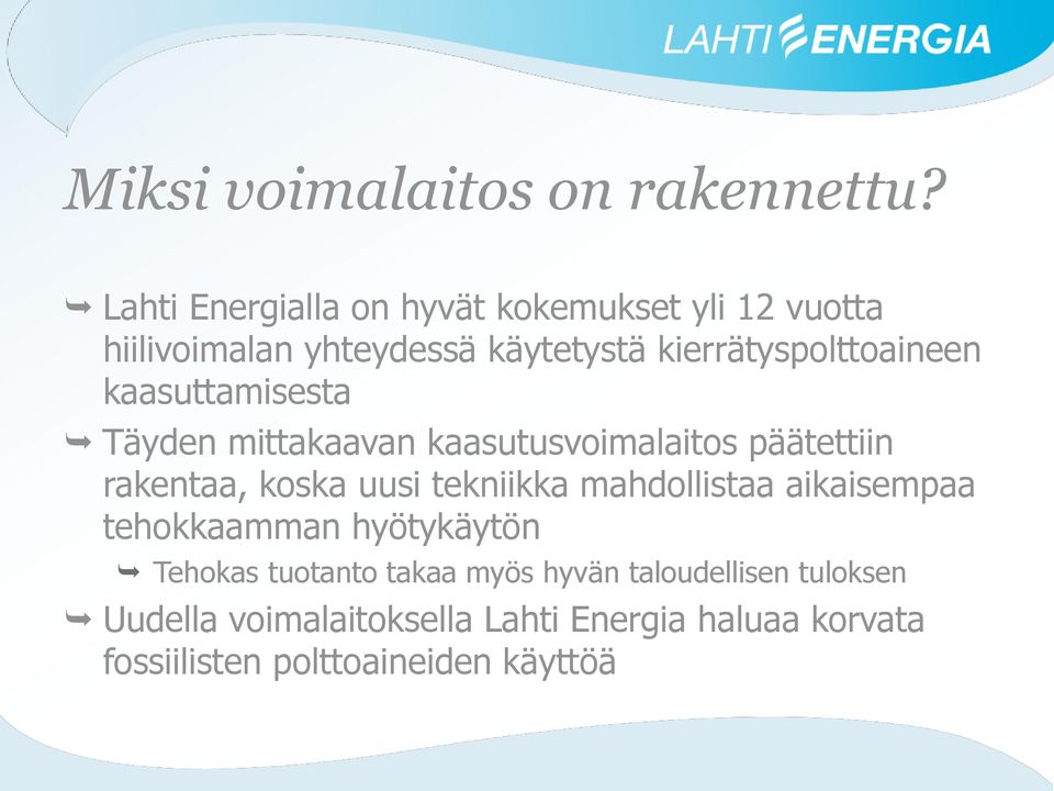 kaasuttamisesta Täyden mittakaavan kaasutusvoimalaitos päätettiin rakentaa, koska uusi tekniikka