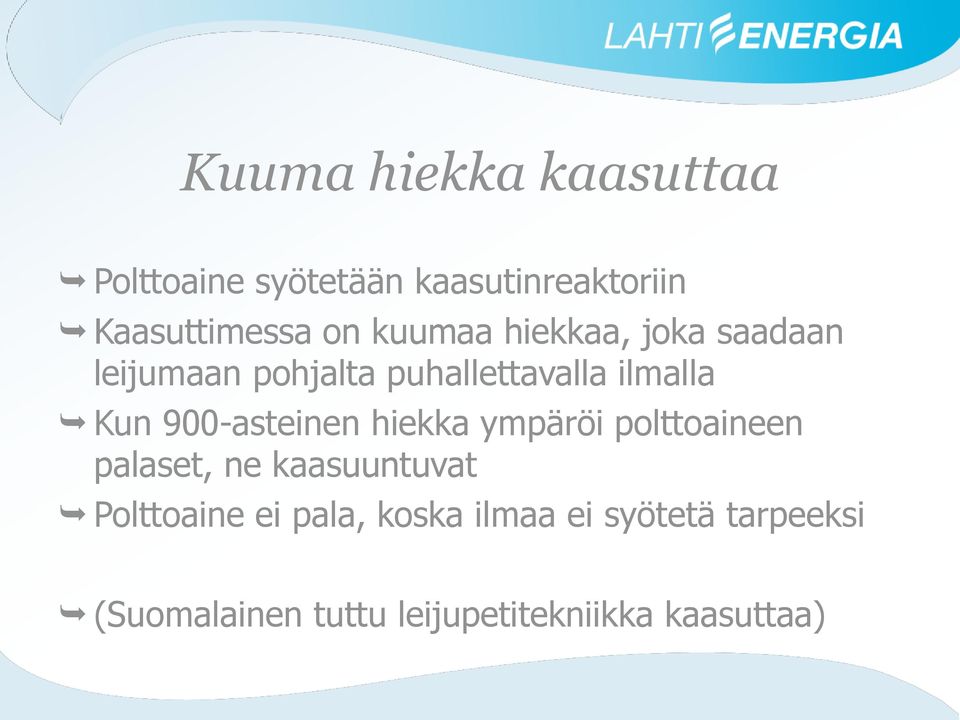 900-asteinen hiekka ympäröi polttoaineen palaset, ne kaasuuntuvat Polttoaine ei
