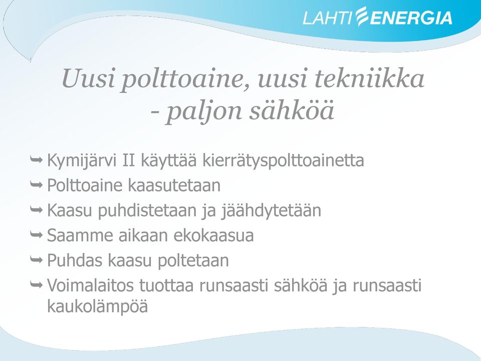 puhdistetaan ja jäähdytetään Saamme aikaan ekokaasua Puhdas