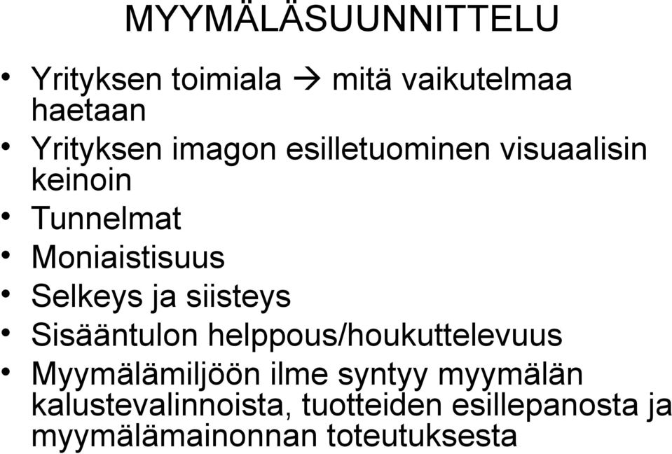 siisteys Sisääntulon helppous/houkuttelevuus Myymälämiljöön ilme syntyy