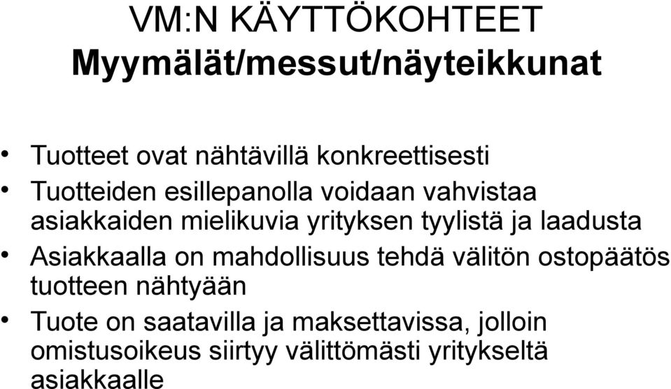 laadusta Asiakkaalla on mahdollisuus tehdä välitön ostopäätös tuotteen nähtyään Tuote on