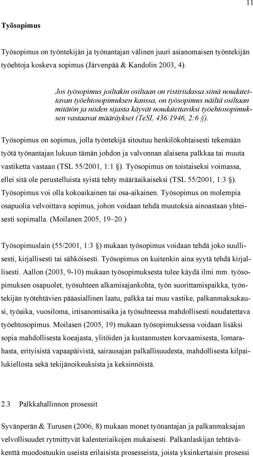 vastaavat määräykset (TeSL 436/1946, 2:6 ).