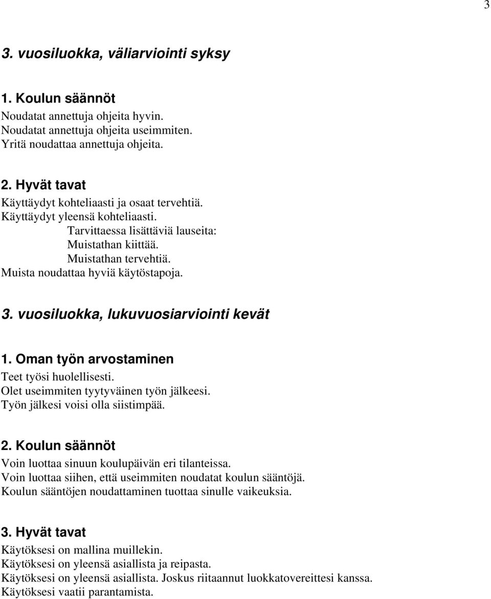 Muista noudattaa hyviä käytöstapoja. 3. vuosiluokka, lukuvuosiarviointi kevät 1. Oman työn arvostaminen Teet työsi huolellisesti. Olet useimmiten tyytyväinen työn jälkeesi.