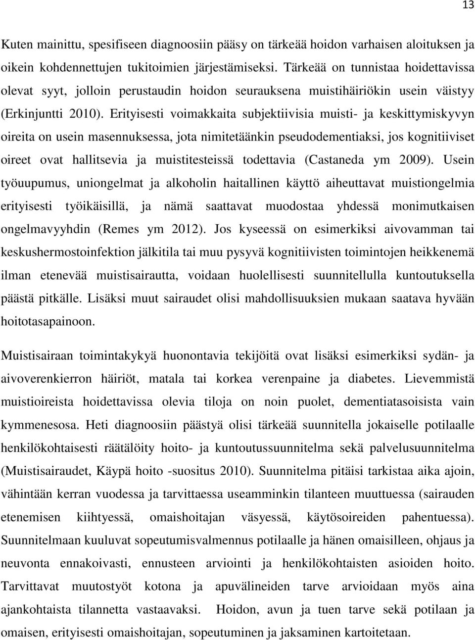 Erityisesti voimakkaita subjektiivisia muisti- ja keskittymiskyvyn oireita on usein masennuksessa, jota nimitetäänkin pseudodementiaksi, jos kognitiiviset oireet ovat hallitsevia ja muistitesteissä