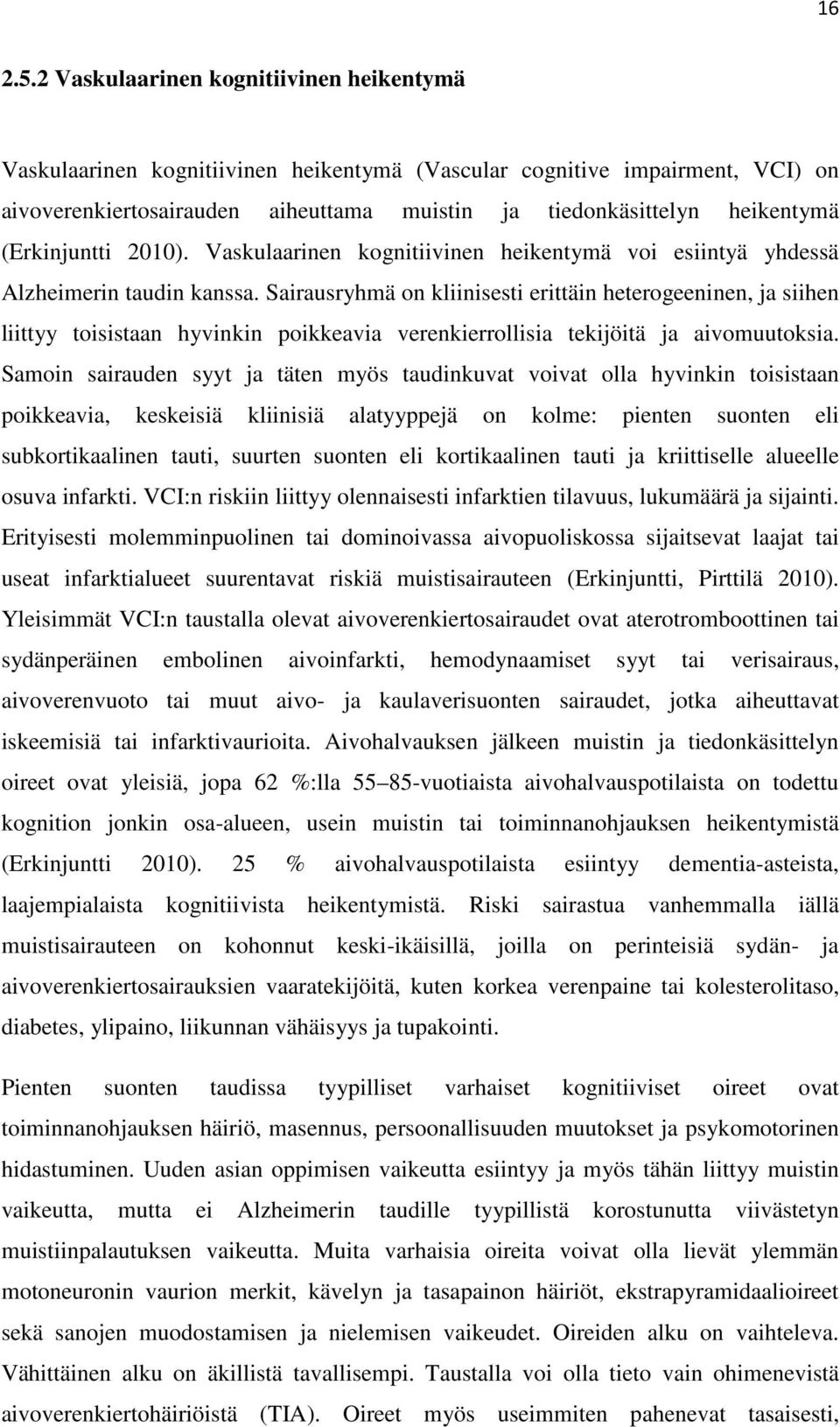 (Erkinjuntti 2010). Vaskulaarinen kognitiivinen heikentymä voi esiintyä yhdessä Alzheimerin taudin kanssa.